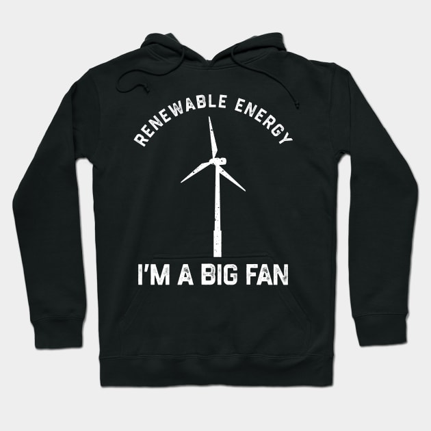 Renewable Energy I’m A Big Fan Hoodie by KatiNysden